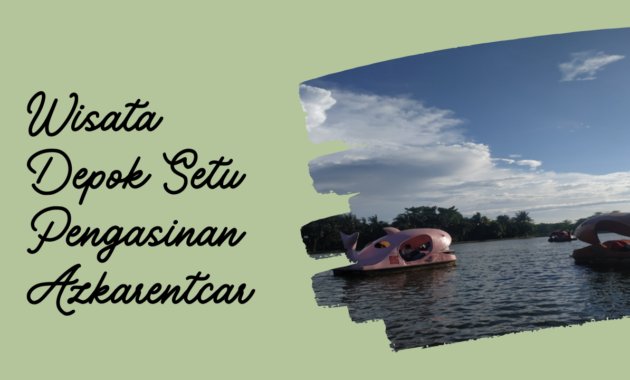 Wisata Depok Setu Pengasinan Azkarentcar