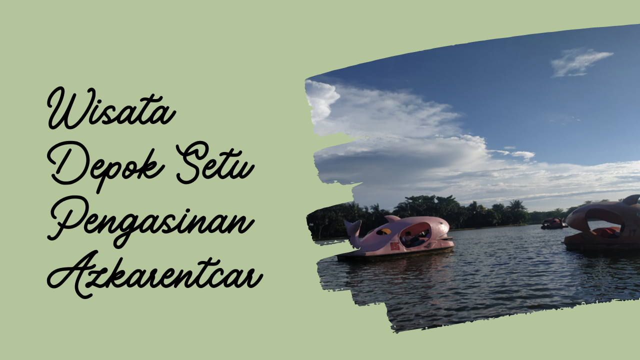 Wisata Depok Setu Pengasinan Azkarentcar
