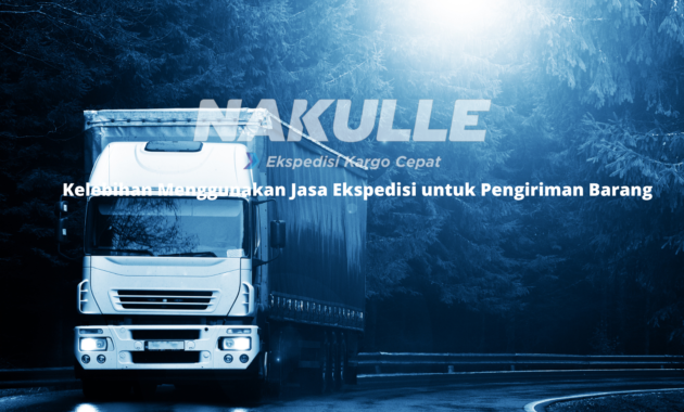 Kelebihan Menggunakan Jasa Ekspedisi untuk Pengiriman Barang